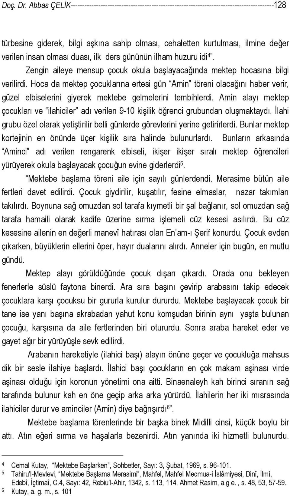 olması duası, ilk ders gününün ilham huzuru idi 4. Zengin aileye mensup çocuk okula başlayacağında mektep hocasına bilgi verilirdi.