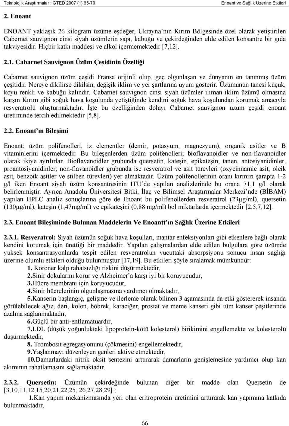 bir gıda takviyesidir. Hiçbir katkı maddesi ve alkol içermemektedir [7,12