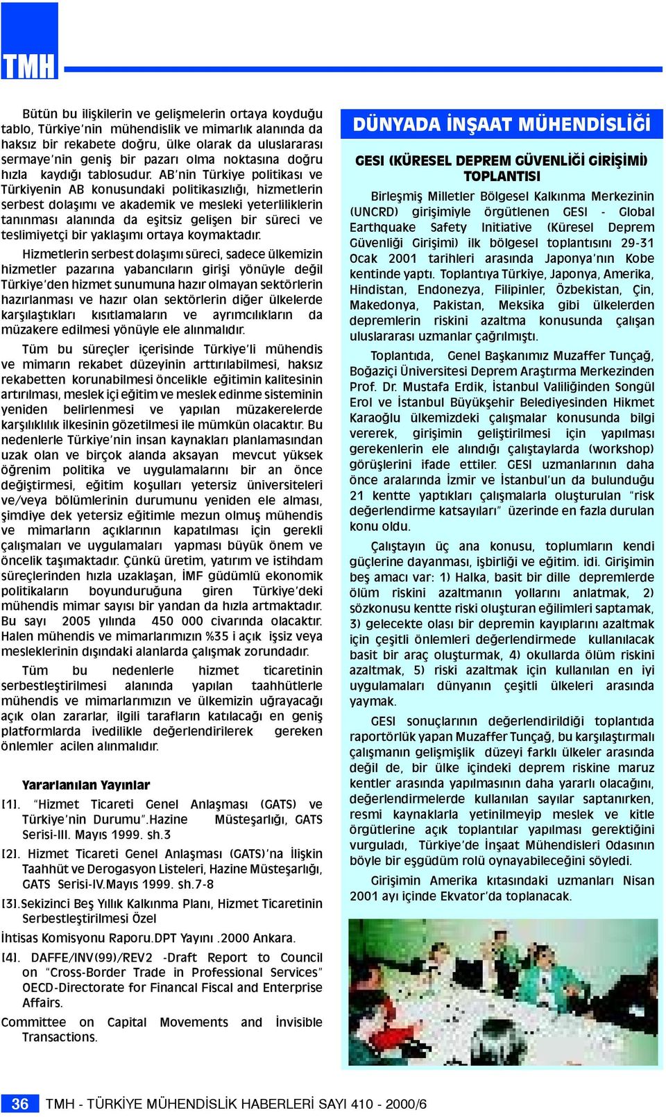 AB nin Türkiye politikasý ve Türkiyenin AB konusundaki politikasýzlýðý, hizmetlerin serbest dolaþýmý ve akademik ve mesleki yeterliliklerin tanýnmasý alanýnda da eþitsiz geliþen bir süreci ve