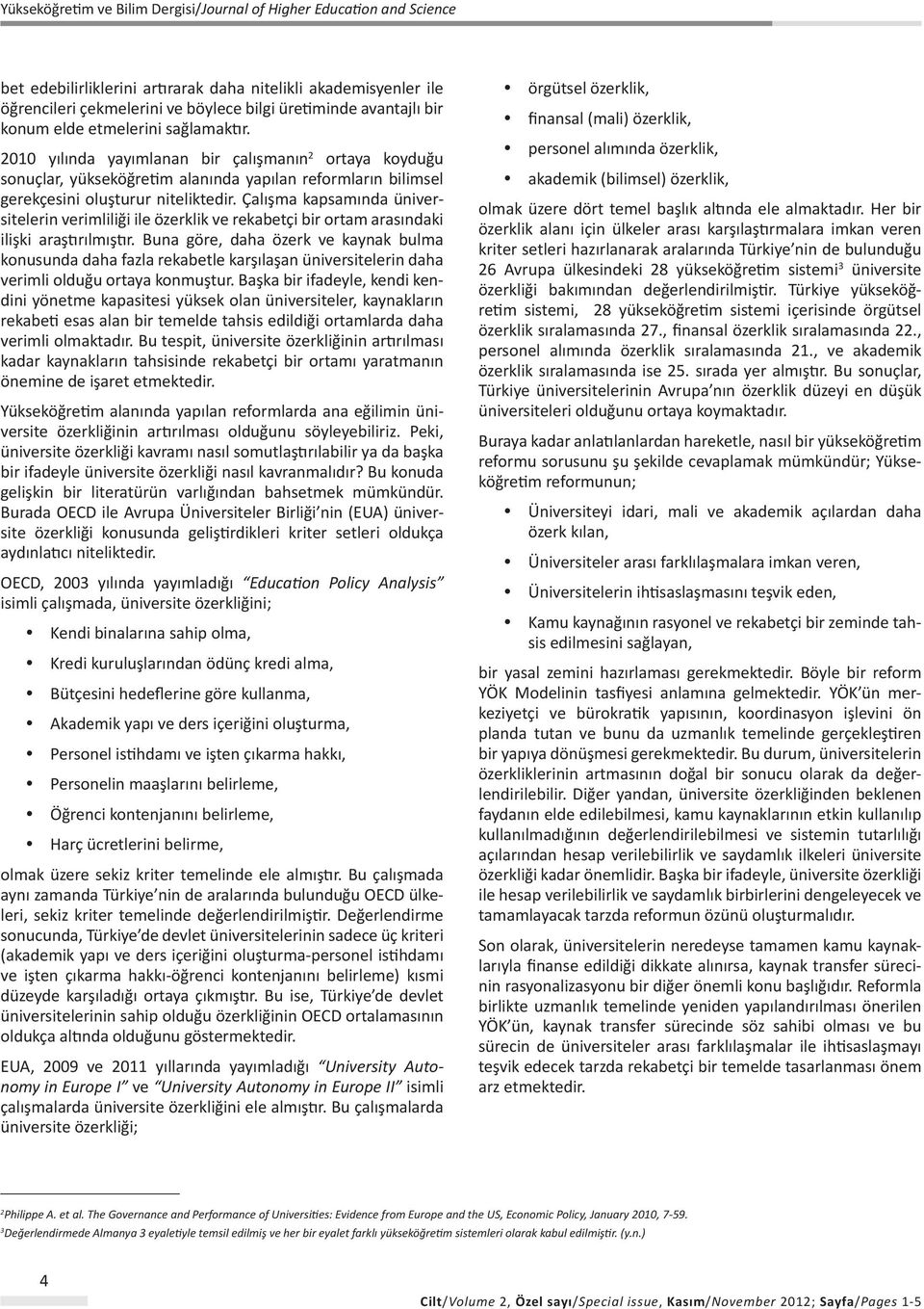 Çalışma kapsamında üniversitelerin verimliliği ile özerklik ve rekabetçi bir ortam arasındaki ilişki araştırılmıştır.