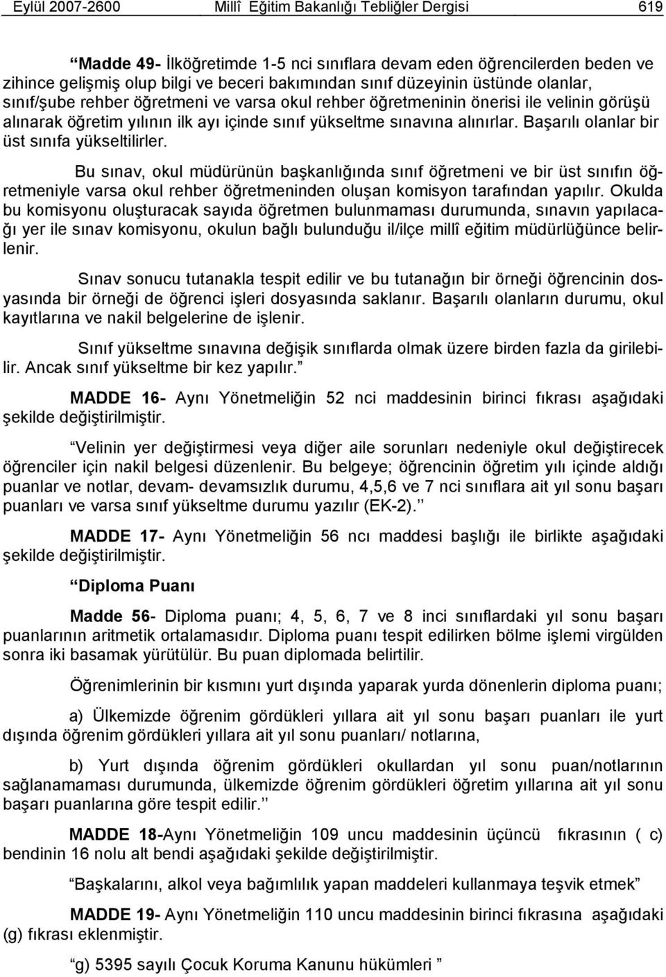 Başarılı olanlar bir üst sınıfa yükseltilirler.