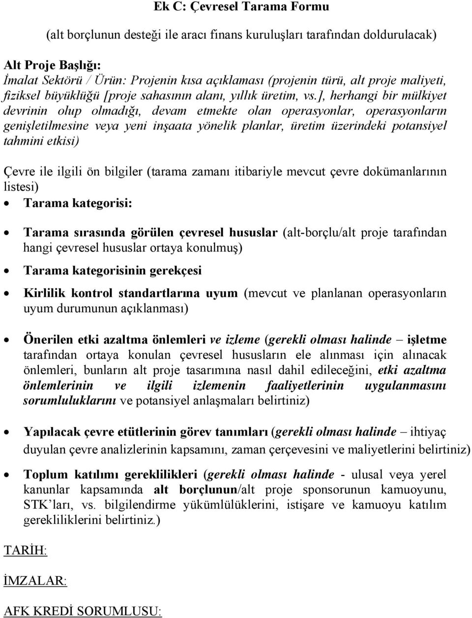 ], herhangi bir mülkiyet devrinin olup olmadığı, devam etmekte olan operasyonlar, operasyonların genişletilmesine veya yeni inşaata yönelik planlar, üretim üzerindeki potansiyel tahmini etkisi) Çevre