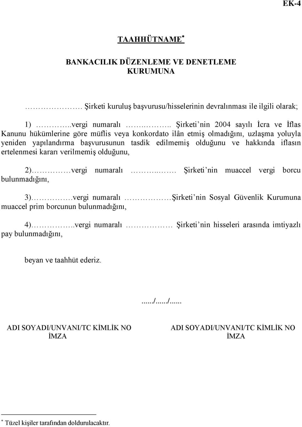 hakkında iflasın ertelenmesi kararı verilmemiş olduğunu, ) vergi numaralı... Şirketi nin muaccel vergi borcu bulunmadığını, ).