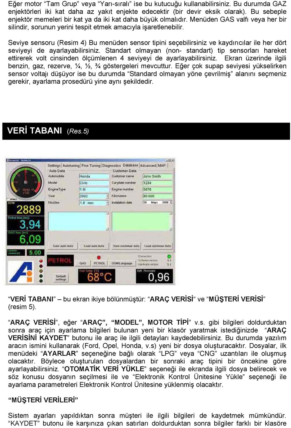 Seviye sensoru (Resim 4) Bu menüden sensor tipini seçebilirsiniz ve kaydırıcılar ile her dört seviyeyi de ayarlayabilirsiniz.