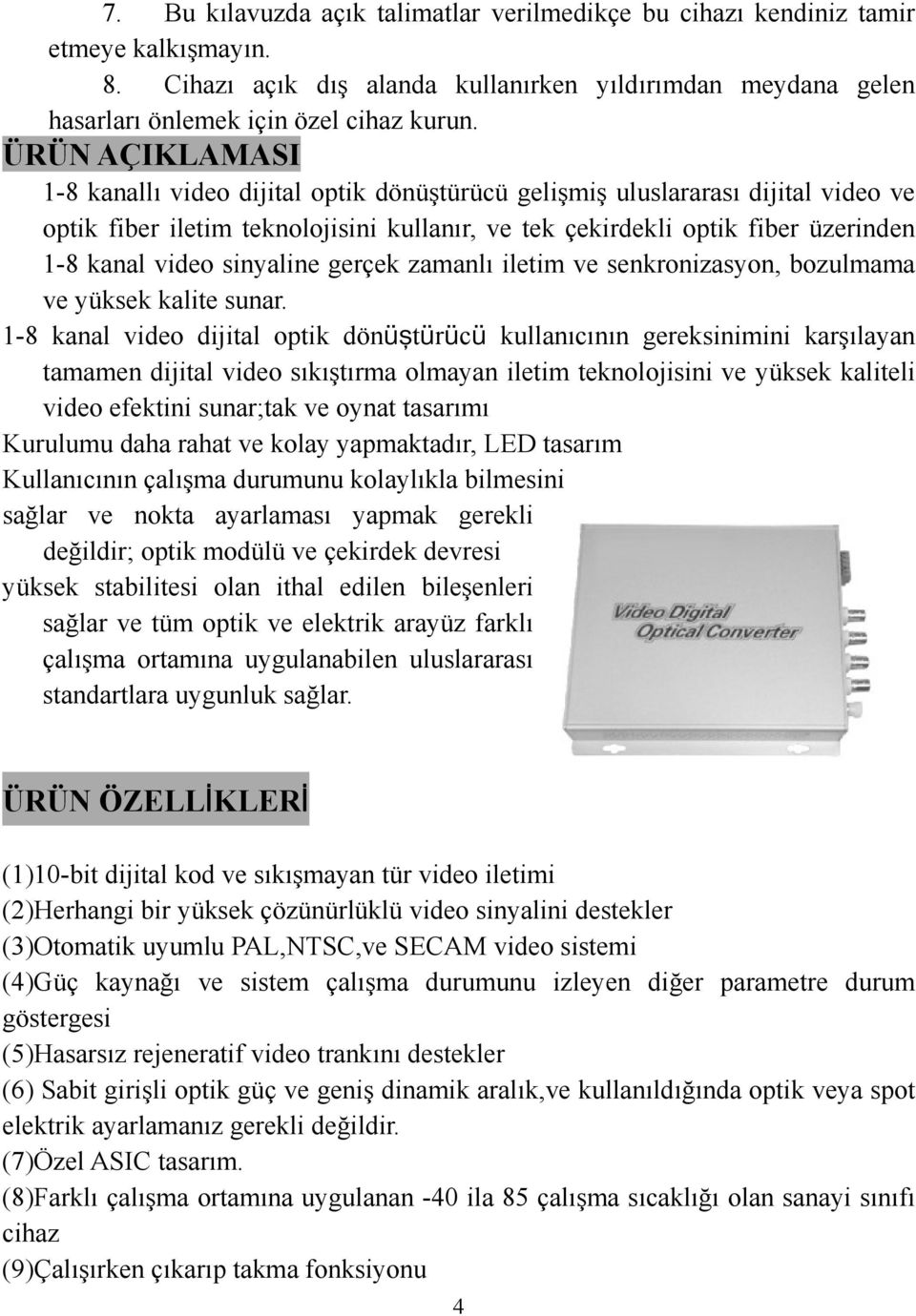 sinyaline gerçek zamanlı iletim ve senkronizasyon, bozulmama ve yüksek kalite sunar.