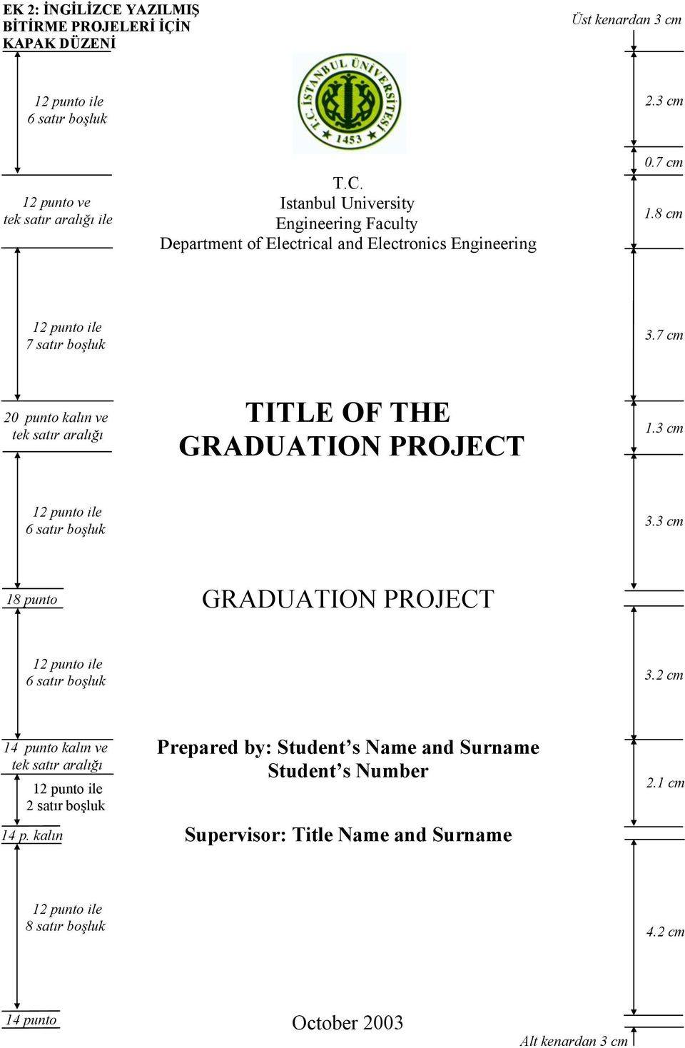 3 cm 18 punto GRADUATION PROJECT 12 punto ile 6 satır boşluk 3.2 cm 14 punto kalın ve tek satır aralığı 12 punto ile 2 satır boşluk 14 p.