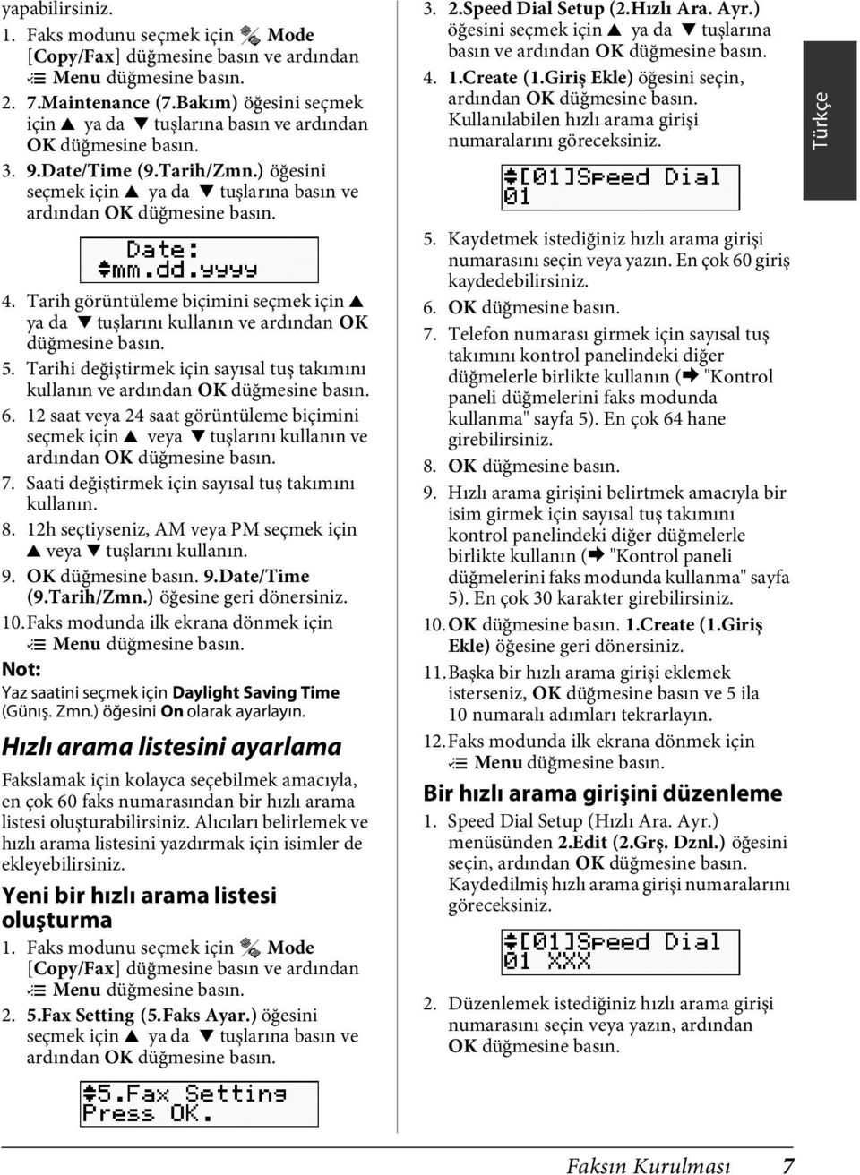 Tarihi değiştirmek için sayısal tuş takımını kullanın ve 6. 12 saat veya 24 saat görüntüleme biçimini seçmek için u veya d tuşlarını kullanın ve 7.