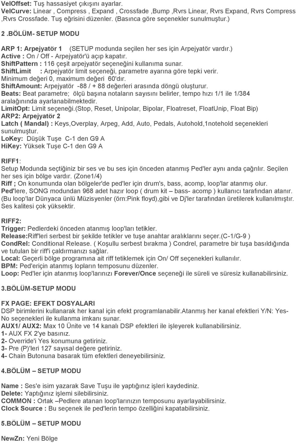 ShiftPattern : 116 çeşit arpejyatör seçeneğini kullanıma sunar. ShiftLimit : Arpejyatör limit seçeneği, parametre ayarına göre tepki verir. Minimum değeri 0, maximum değeri 60'dır.