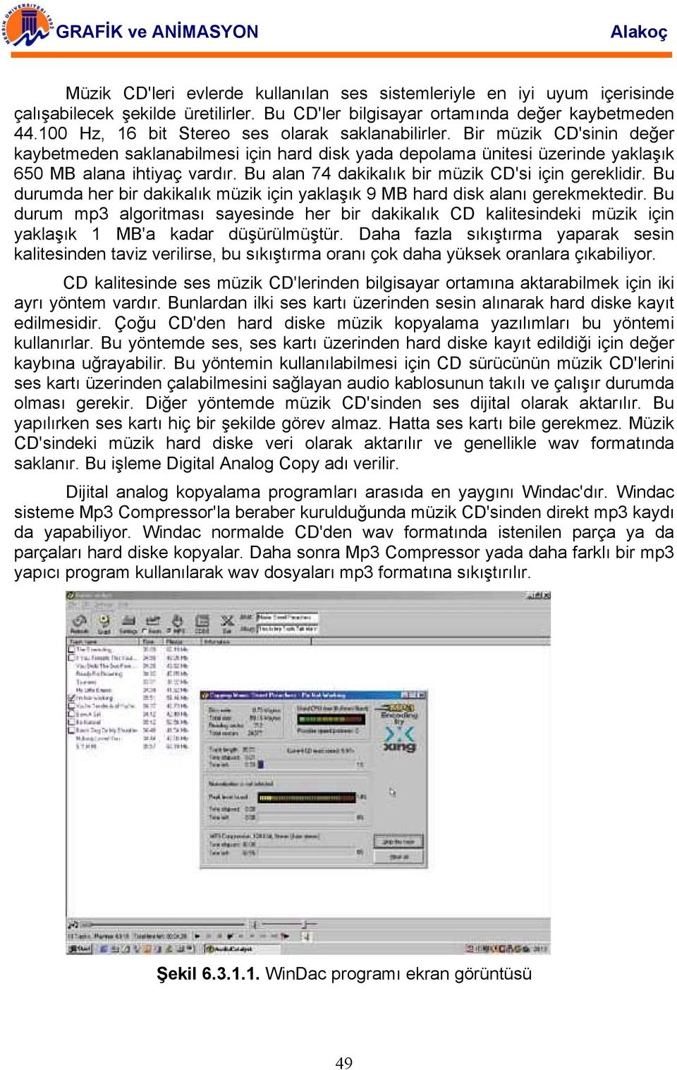 Bu alan 74 dakikalık bir müzik CD'si için gereklidir. Bu durumda her bir dakikalık müzik için yaklaşık 9 MB hard disk alanı gerekmektedir.