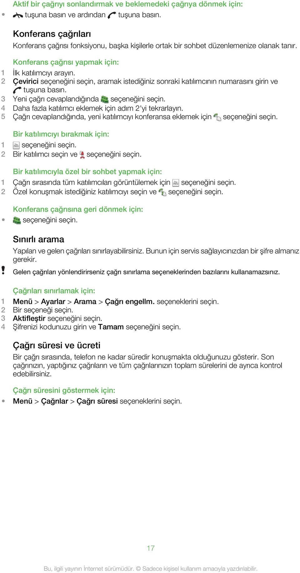 2 Çevirici seçeneğini seçin, aramak istediğiniz sonraki katılımcının numarasını girin ve tuşuna basın. 3 Yeni çağrı cevaplandığında seçeneğini seçin.