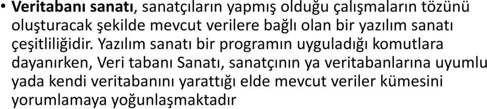 Yazılım sanatı bir programın uyguladığı komutlara dayanırken, Veri tabanı Sanatı,