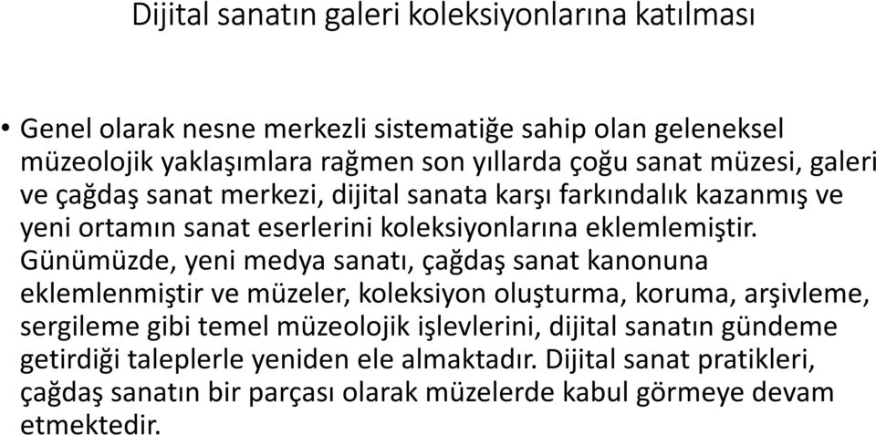 Günümüzde, yeni medya sanatı, çağdaş sanat kanonuna eklemlenmiştir ve müzeler, koleksiyon oluşturma, koruma, arşivleme, sergileme gibi temel müzeolojikişlevlerini,