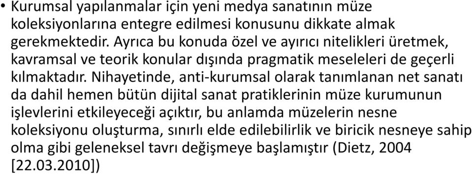 Nihayetinde, anti-kurumsal olarak tanımlanan net sanatı da dahil hemen bütün dijital sanat pratiklerinin müze kurumunun işlevlerini etkileyeceği