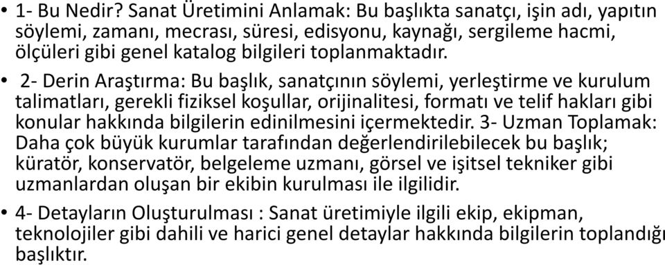 2-Derin Araştırma: Bu başlık, sanatçının söylemi, yerleştirme ve kurulum talimatları, gerekli fiziksel koşullar, orijinalitesi, formatı ve telif hakları gibi konular hakkında bilgilerin