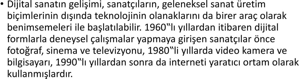 1960 lı yıllardan itibaren dijital formlarla deneysel çalışmalar yapmaya girişen sanatçılar önce