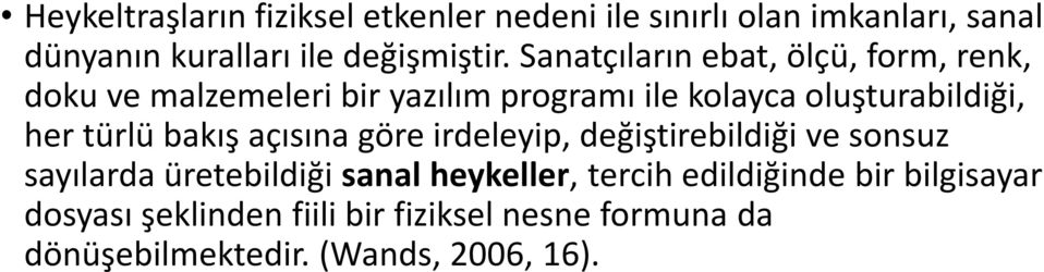 türlü bakış açısına göre irdeleyip, değiştirebildiği ve sonsuz sayılarda üretebildiği sanal heykeller, tercih