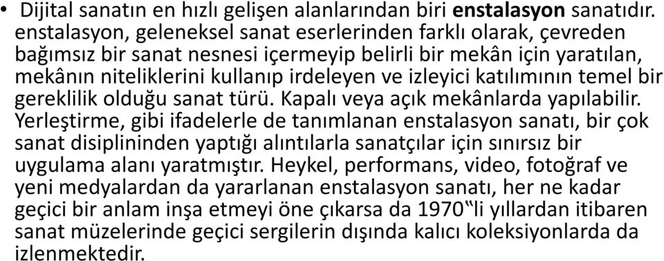 katılımının temel bir gereklilik olduğu sanat türü. Kapalı veya açık mekânlarda yapılabilir.