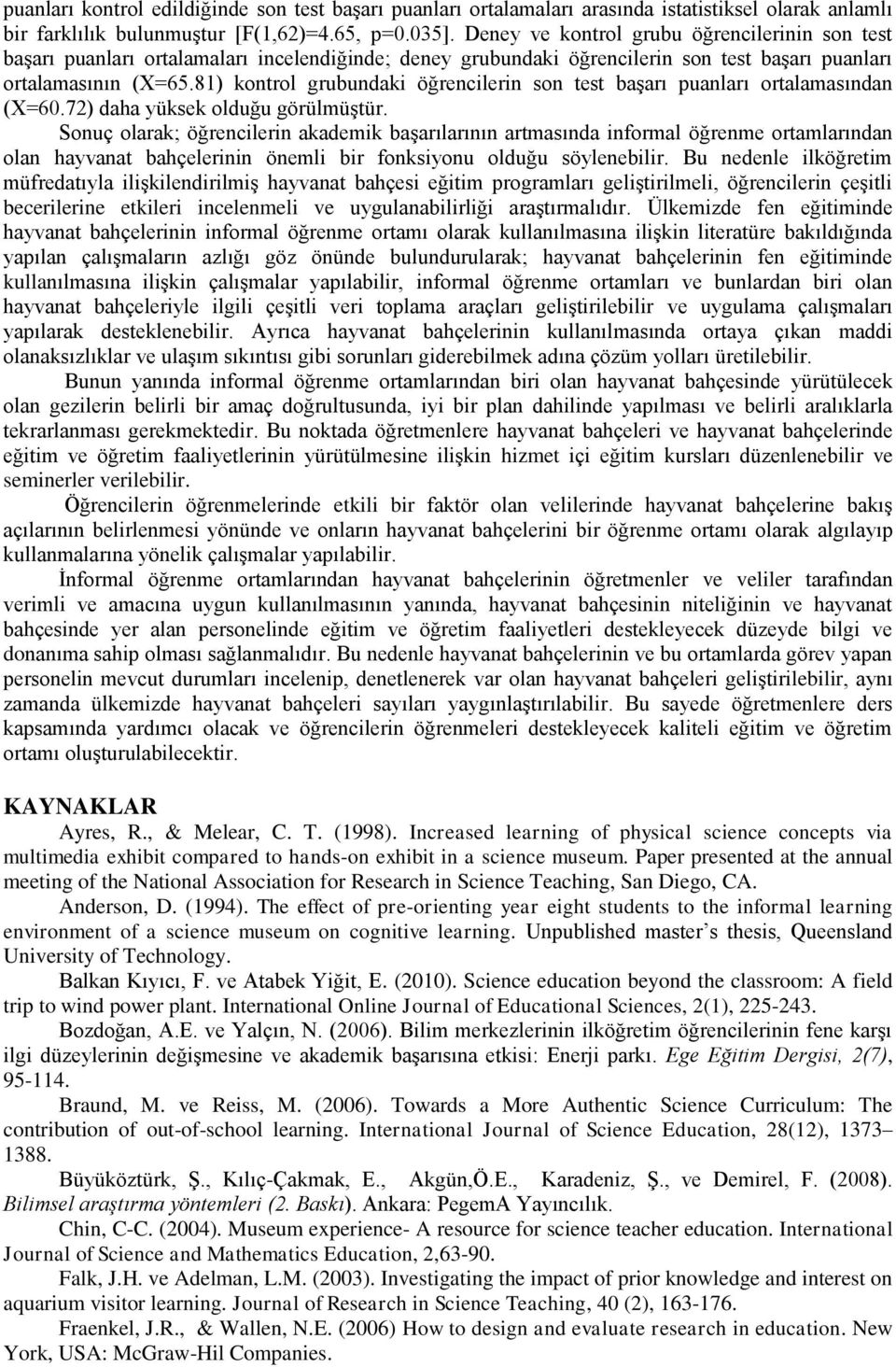 81) kontrol grubundaki öğrencilerin son test başarı puanları ortalamasından (X=60.72) daha yüksek olduğu görülmüştür.