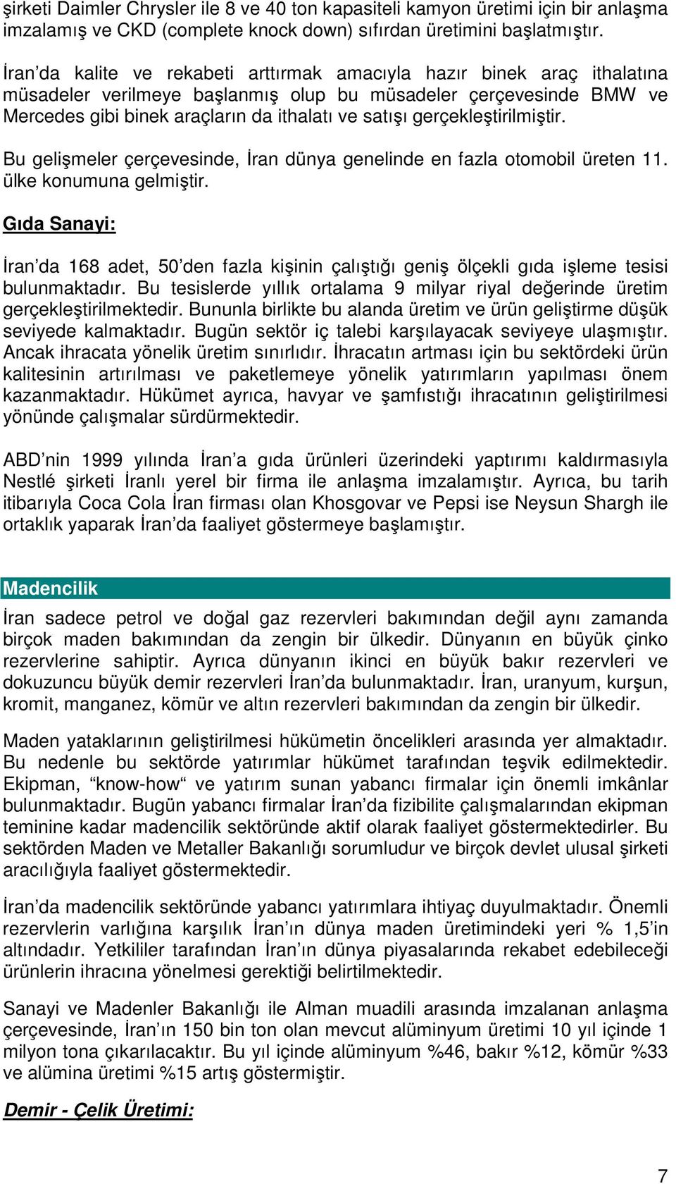 gerçekleştirilmiştir. Bu gelişmeler çerçevesinde, İran dünya genelinde en fazla otomobil üreten 11. ülke konumuna gelmiştir.