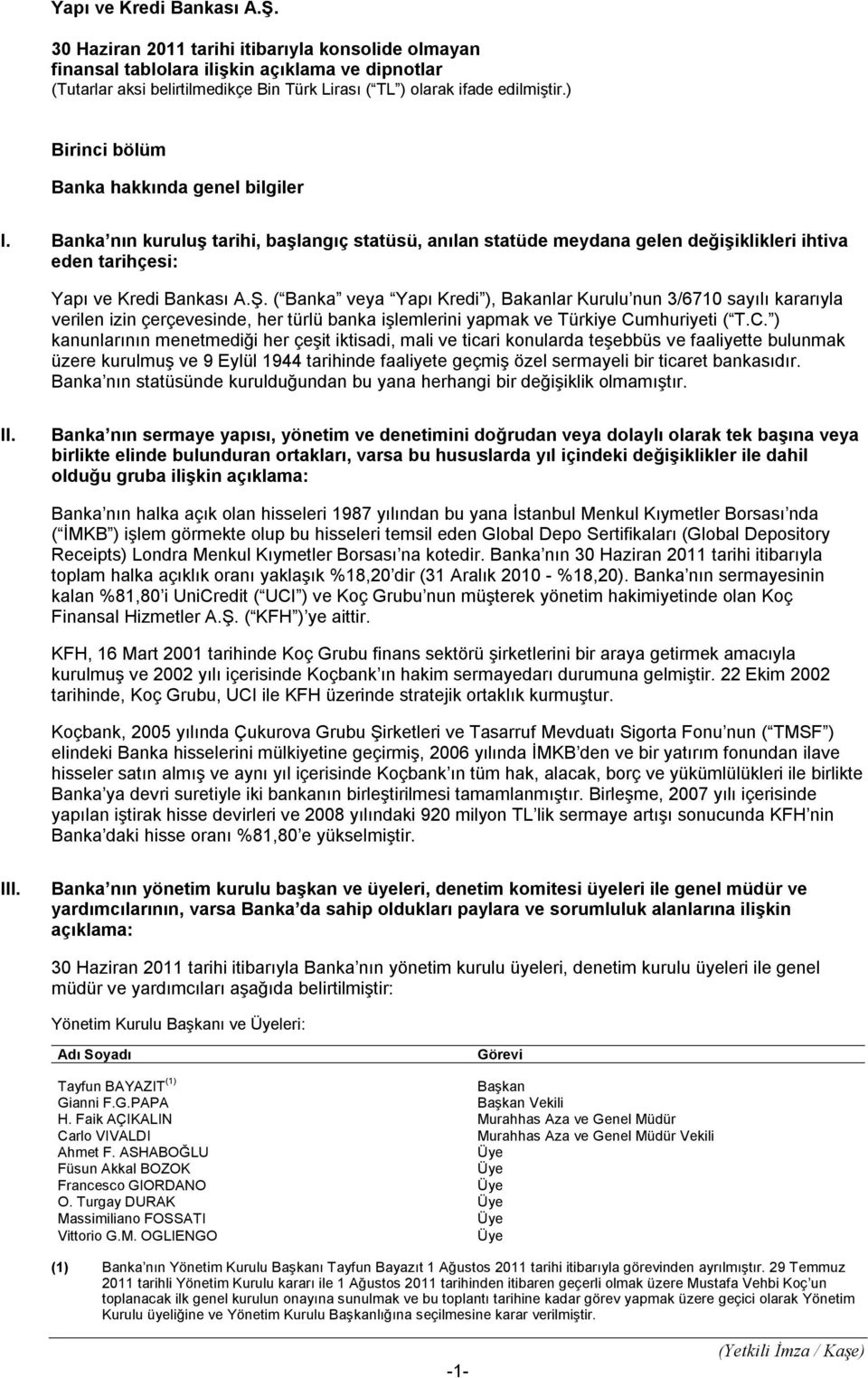 ( Banka veya Yapı Kredi ), Bakanlar Kurulu nun 3/6710 sayılı kararıyla verilen izin çerçevesinde, her türlü banka işlemlerini yapmak ve Türkiye Cu