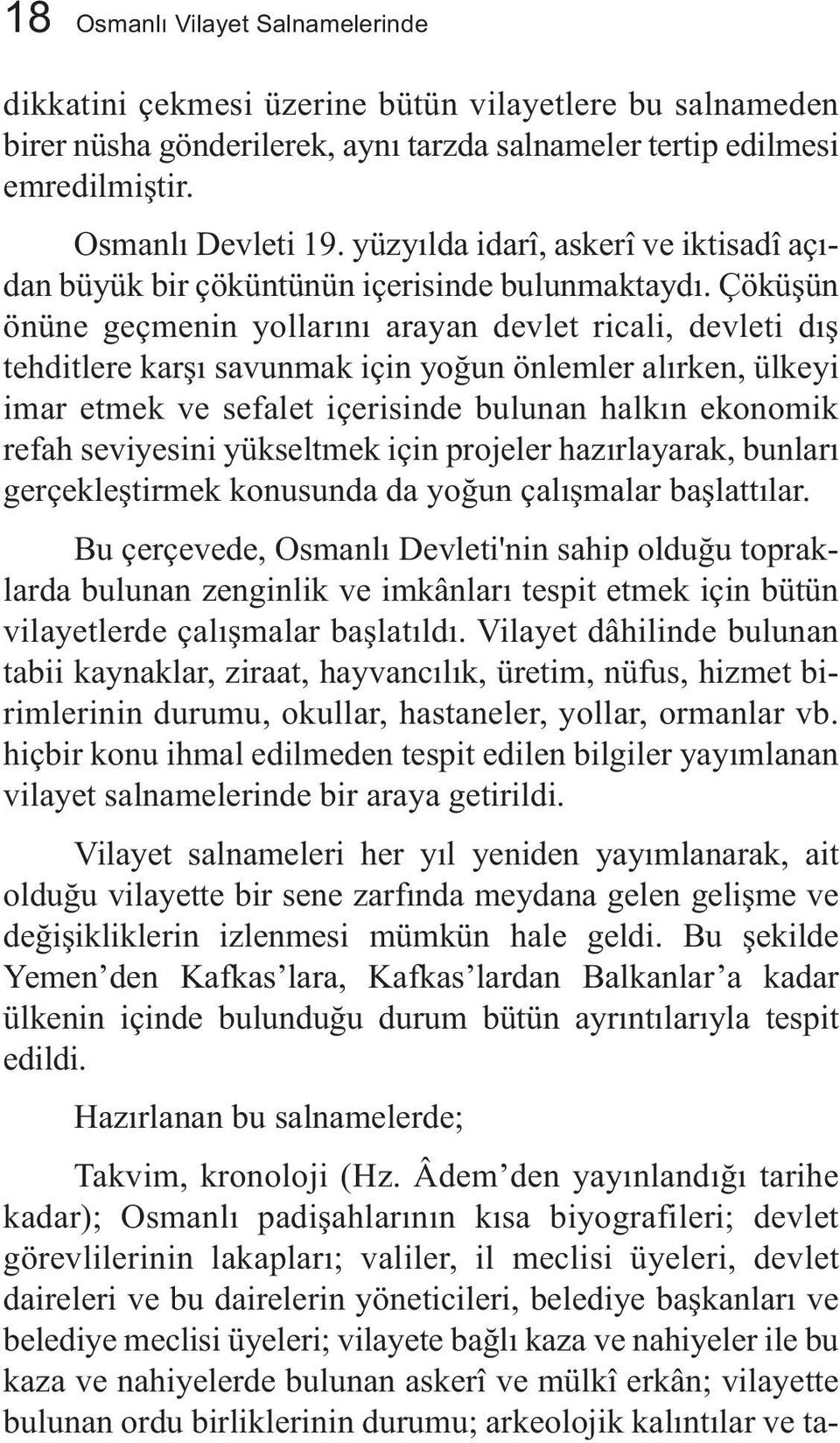 Çöküşün önüne geçmenin yollarını arayan devlet ricali, devleti dış tehditlere karşı savunmak için yoğun önlemler alırken, ülkeyi imar etmek ve sefalet içerisinde bulunan halkın ekonomik refah