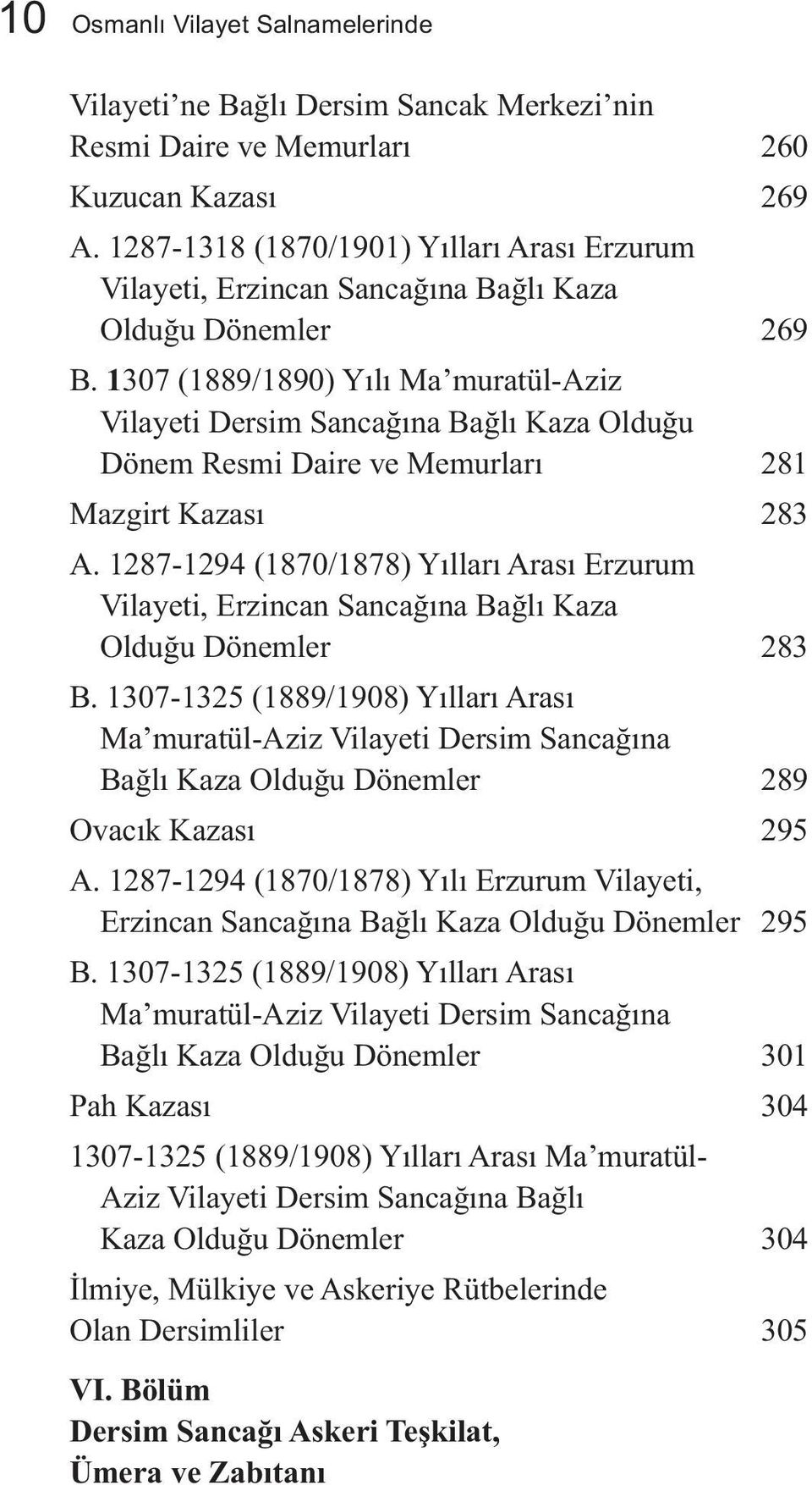 1307 (1889/1890) Yılı Ma muratül-aziz Vilayeti Dersim Sancağına Bağlı Kaza Olduğu Dönem Resmi Daire ve Memurları 281 Mazgirt Kazası 283 A.