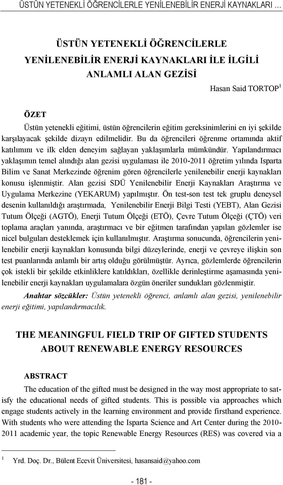 Bu da öğrencileri öğrenme ortamında aktif katılımını ve ilk elden deneyim sağlayan yaklaşımlarla mümkündür.