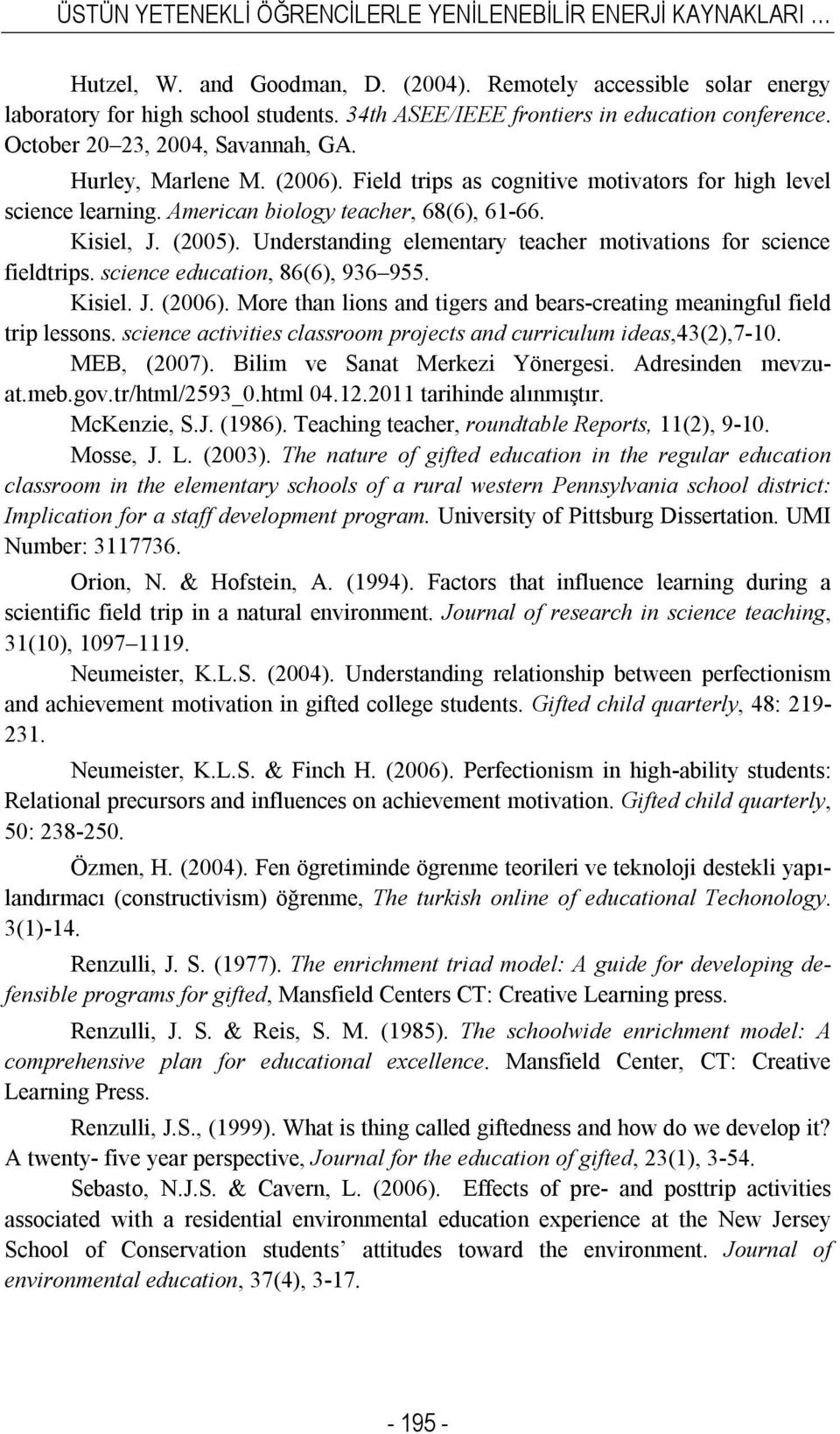 American biology teacher, 68(6), 61-66. Kisiel, J. (2005). Understanding elementary teacher motivations for science fieldtrips. science education, 86(6), 936 955. Kisiel. J. (2006).