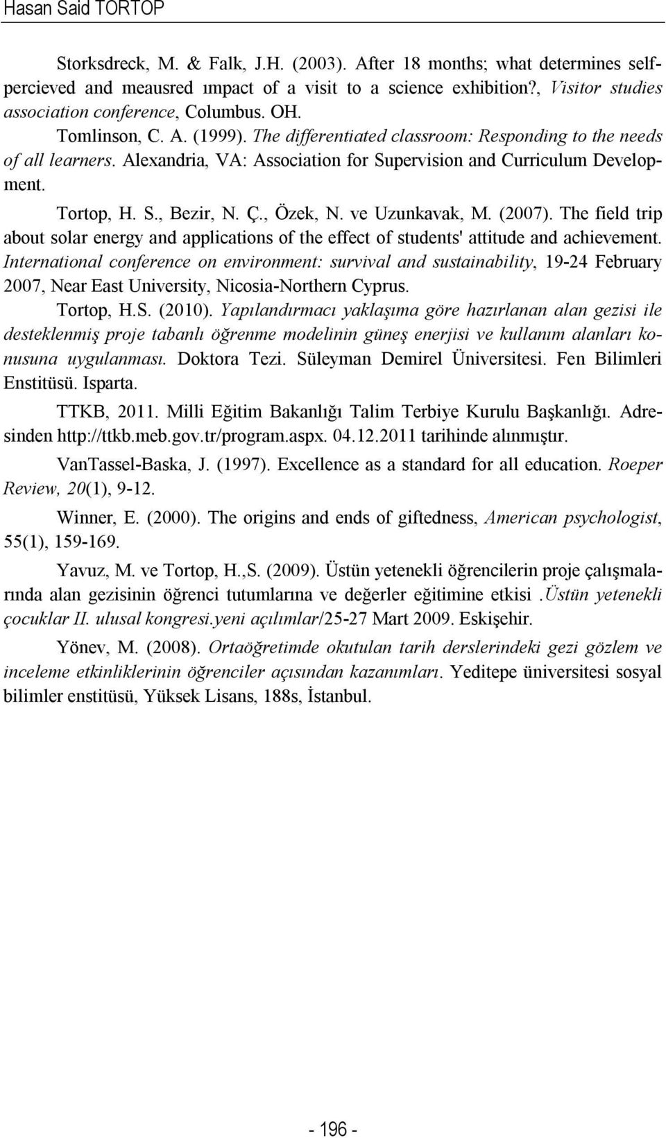 Alexandria, VA: Association for Supervision and Curriculum Development. Tortop, H. S., Bezir, N. Ç., Özek, N. ve Uzunkavak, M. (2007).