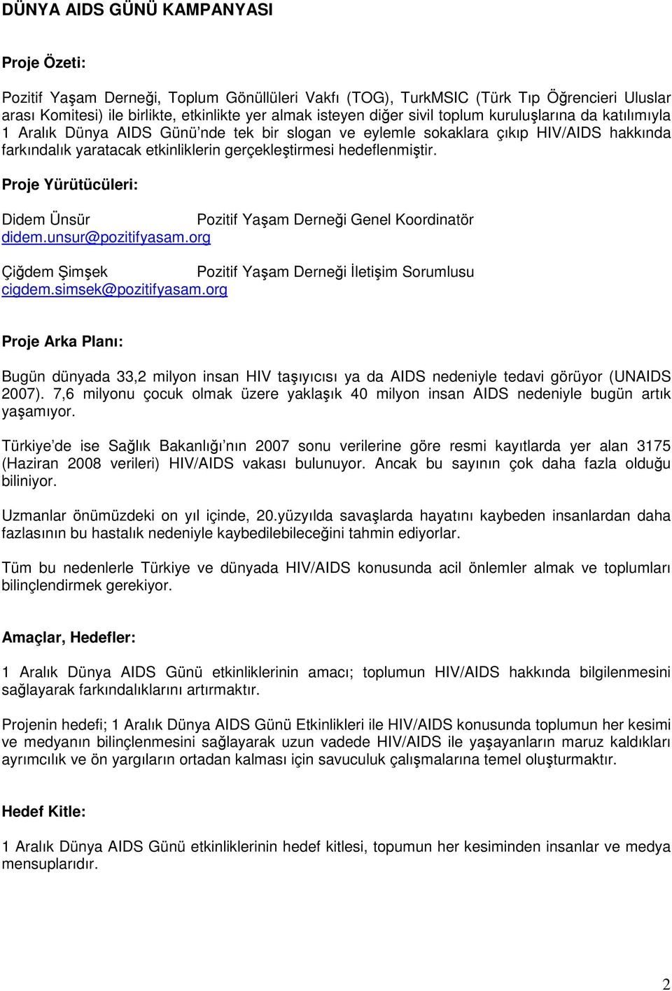 Prje Yürütücüleri: Didem Ünsür Pzitif Yaşam Derneği Genel Krdinatör didem.unsur@pzitifyasam.rg Çiğdem Şimşek Pzitif Yaşam Derneği İletişim Srumlusu cigdem.simsek@pzitifyasam.