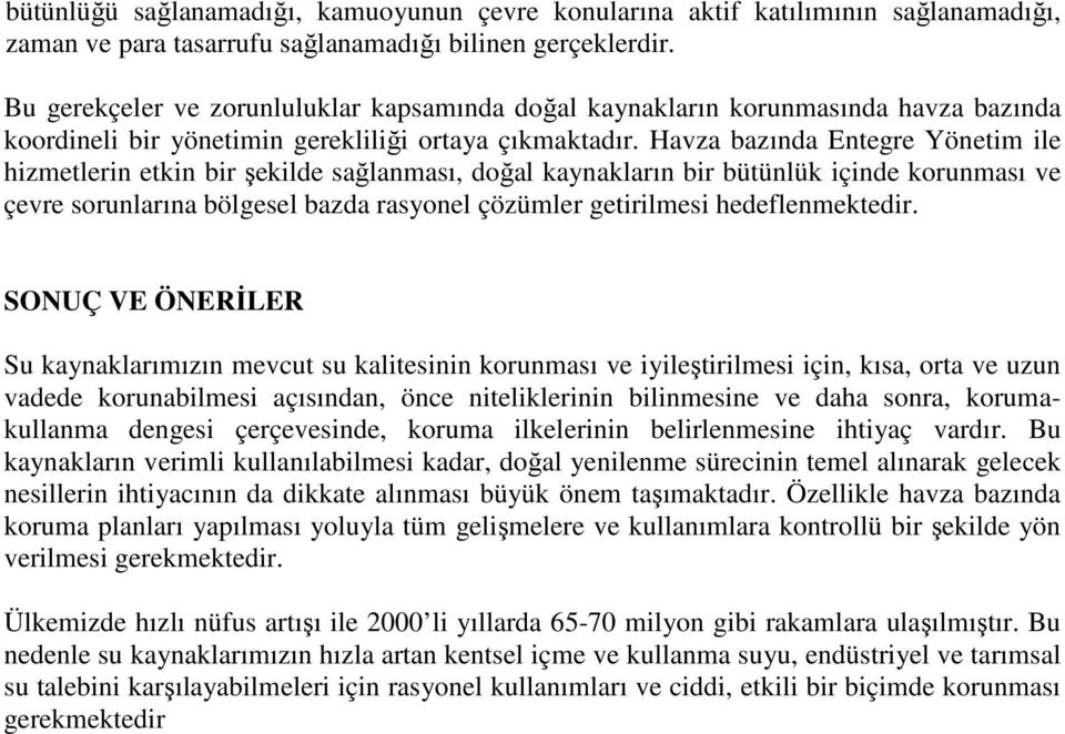 Havza bazında Entegre Yönetim ile hizmetlerin etkin bir şekilde sağlanması, doğal kaynakların bir bütünlük içinde korunması ve çevre sorunlarına bölgesel bazda rasyonel çözümler getirilmesi