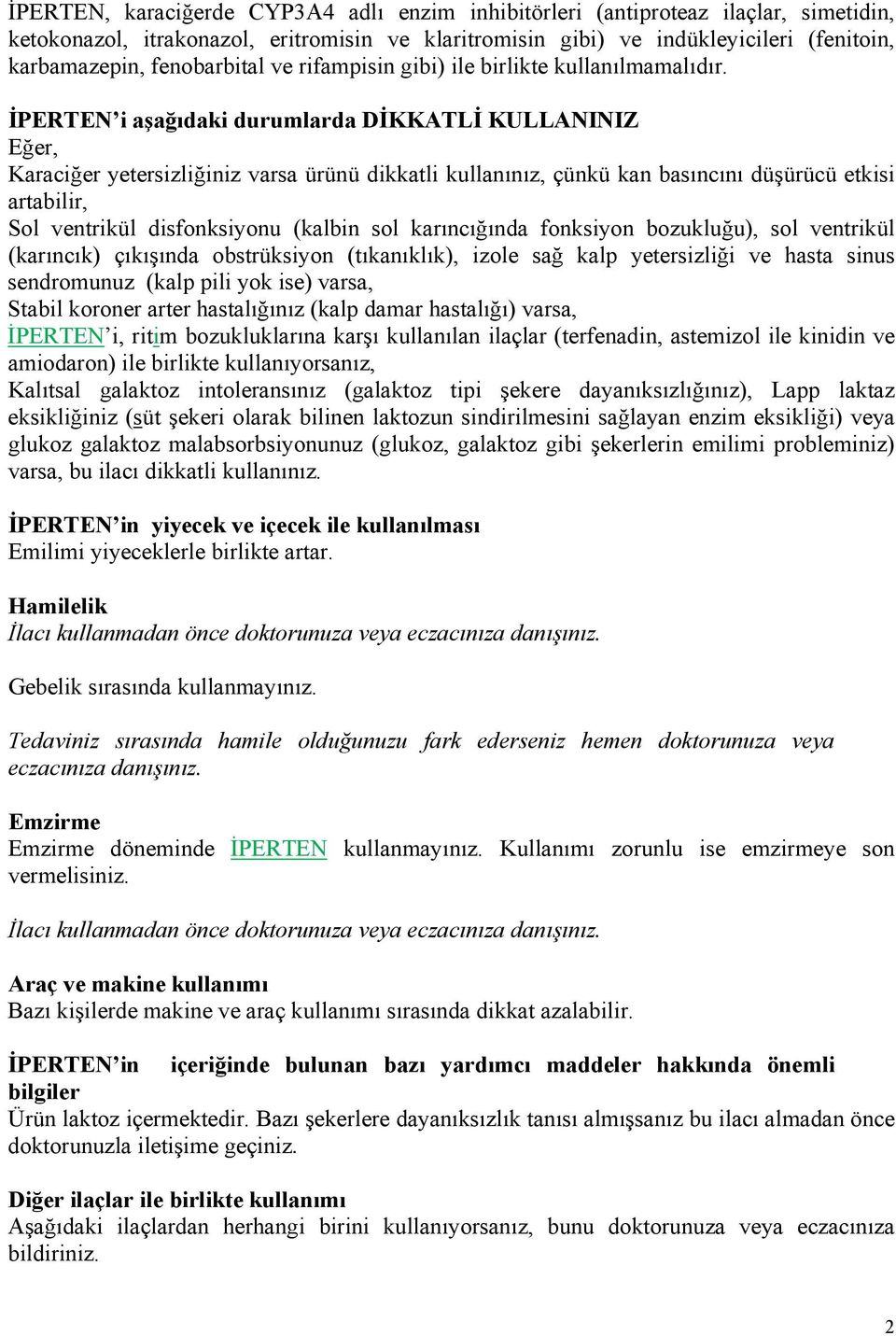 İPERTEN i aşağıdaki durumlarda DİKKATLİ KULLANINIZ Eğer, Karaciğer yetersizliğiniz varsa ürünü dikkatli kullanınız, çünkü kan basıncını düşürücü etkisi artabilir, Sol ventrikül disfonksiyonu (kalbin