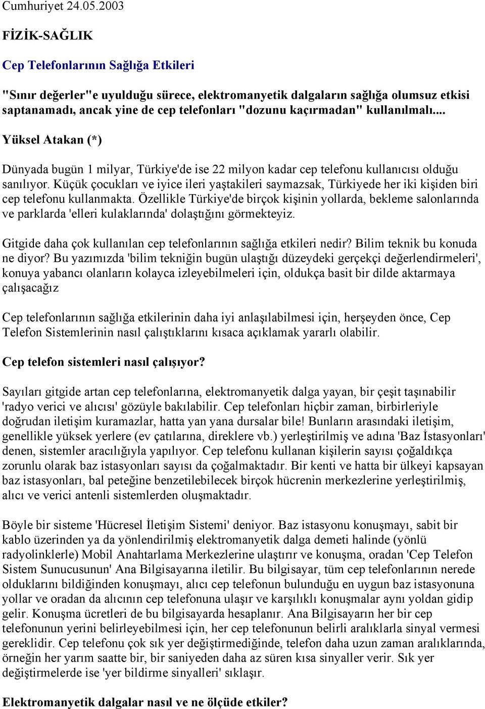 kaçırmadan" kullanılmalı... Yüksel Atakan (*) Dünyada bugün 1 milyar, Türkiye'de ise 22 milyon kadar cep telefonu kullanıcısı olduğu sanılıyor.