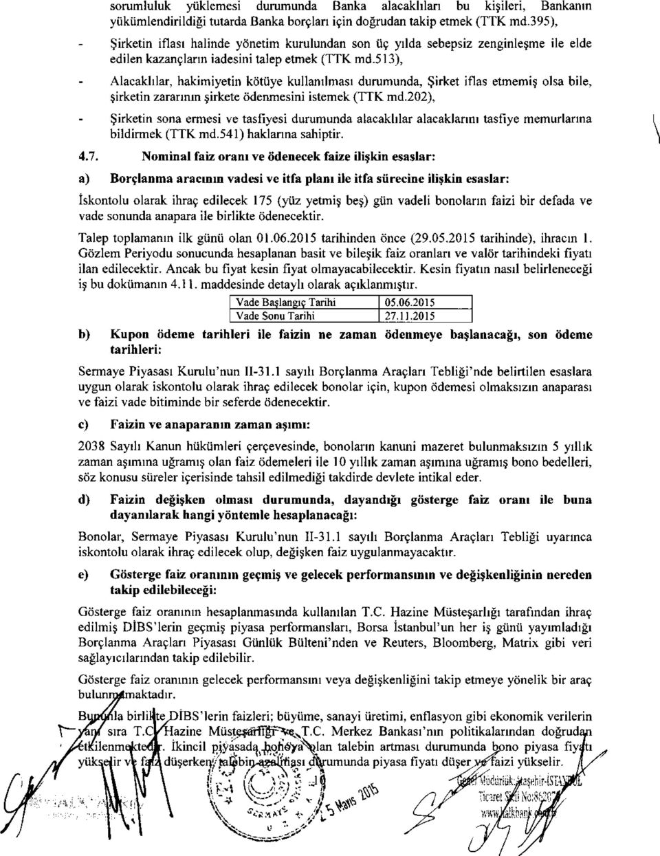 513), - Alacakllar, hakimiyetin kdtilye kullanllmasr durumunda, $irket iflas etmemi$ olsa bile, $irketin zarannm tirkete iidenmesini istemek (TTK md.