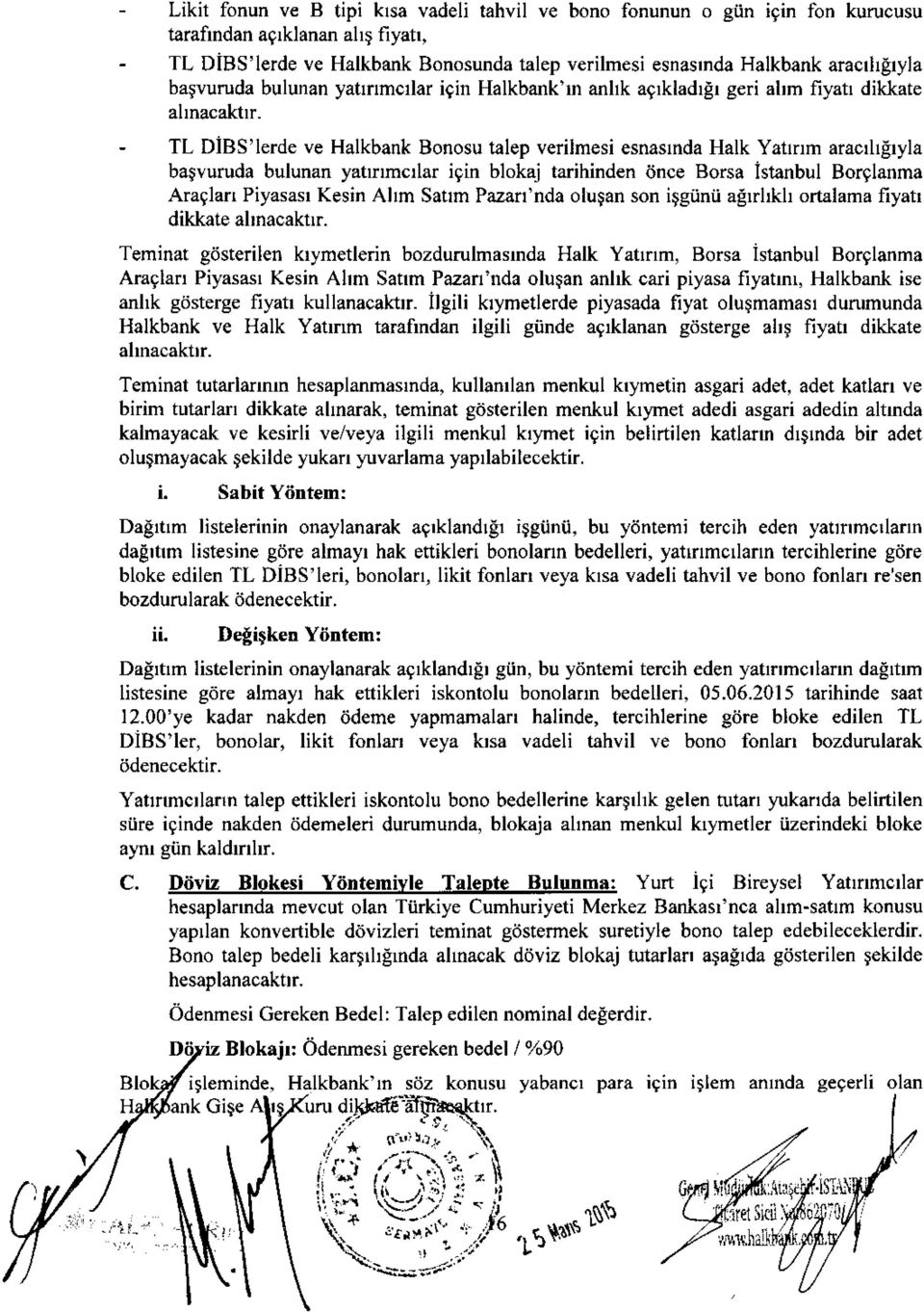 bagvuruda bulunan yatrrmcrlar igin blokaj tarihinden dnce Borsa istanbul Borglanma Araglan Piyasasr Kesin Allm Satlm Pazan'nda olu$an son i$giinii agrrlkl ortalama fiyatr dikkate alrnacaktrr.