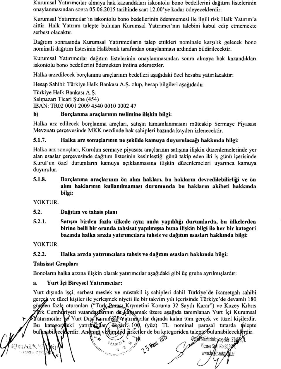 Dagrtrm soffasmda Kurumsal Yatrflmcrlann talep ettikleri nominale kar$rllk gelecek bono nominali dagrtrm listesinin Halkbank tarafindan onaylanmasl ardlndan bildirilecektir.