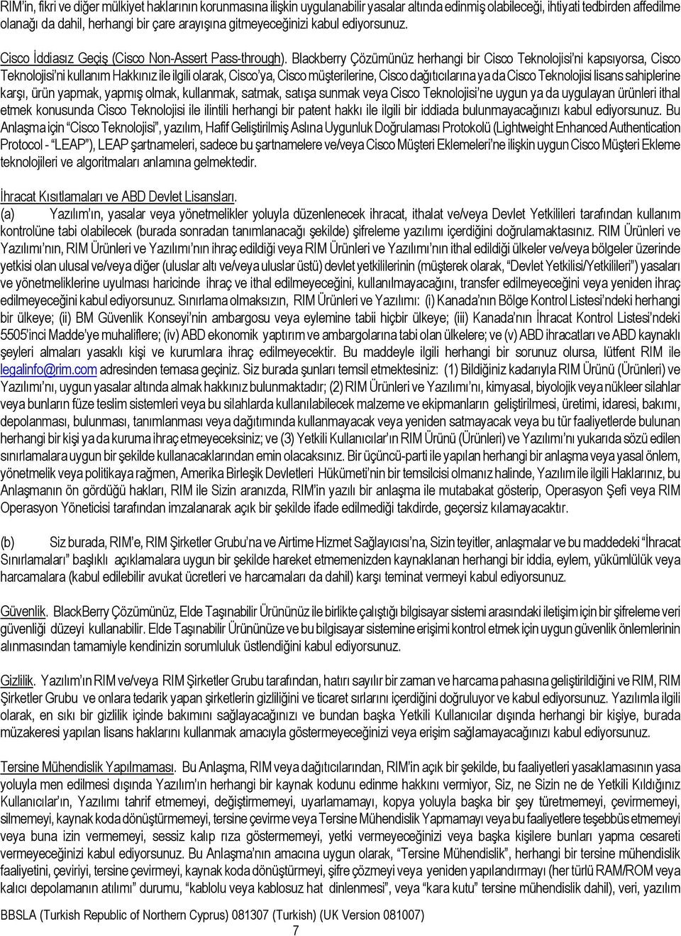 Blackberry Çözümünüz herhangi bir Cisco Teknolojisi ni kapsıyorsa, Cisco Teknolojisi ni kullanım Hakkınız ile ilgili olarak, Cisco ya, Cisco müşterilerine, Cisco dağıtıcılarına ya da Cisco