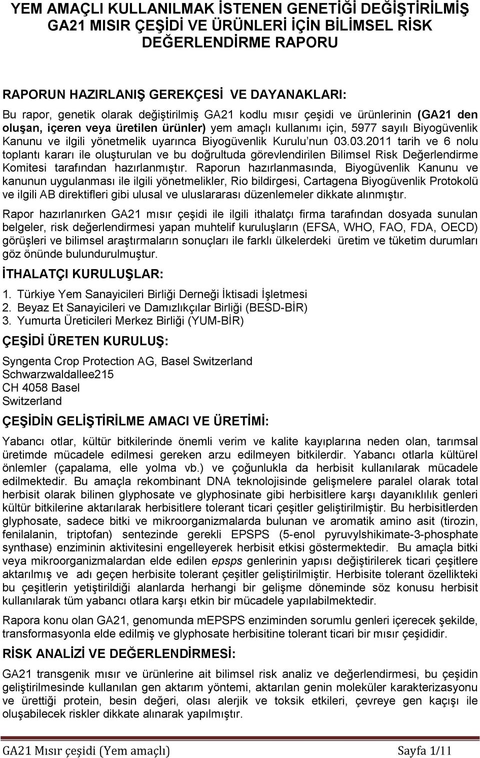 Biyogüvenlik Kurulu nun 03.03.2011 tarih ve 6 nolu toplantı kararı ile oluşturulan ve bu doğrultuda görevlendirilen Bilimsel Risk Değerlendirme Komitesi tarafından hazırlanmıştır.