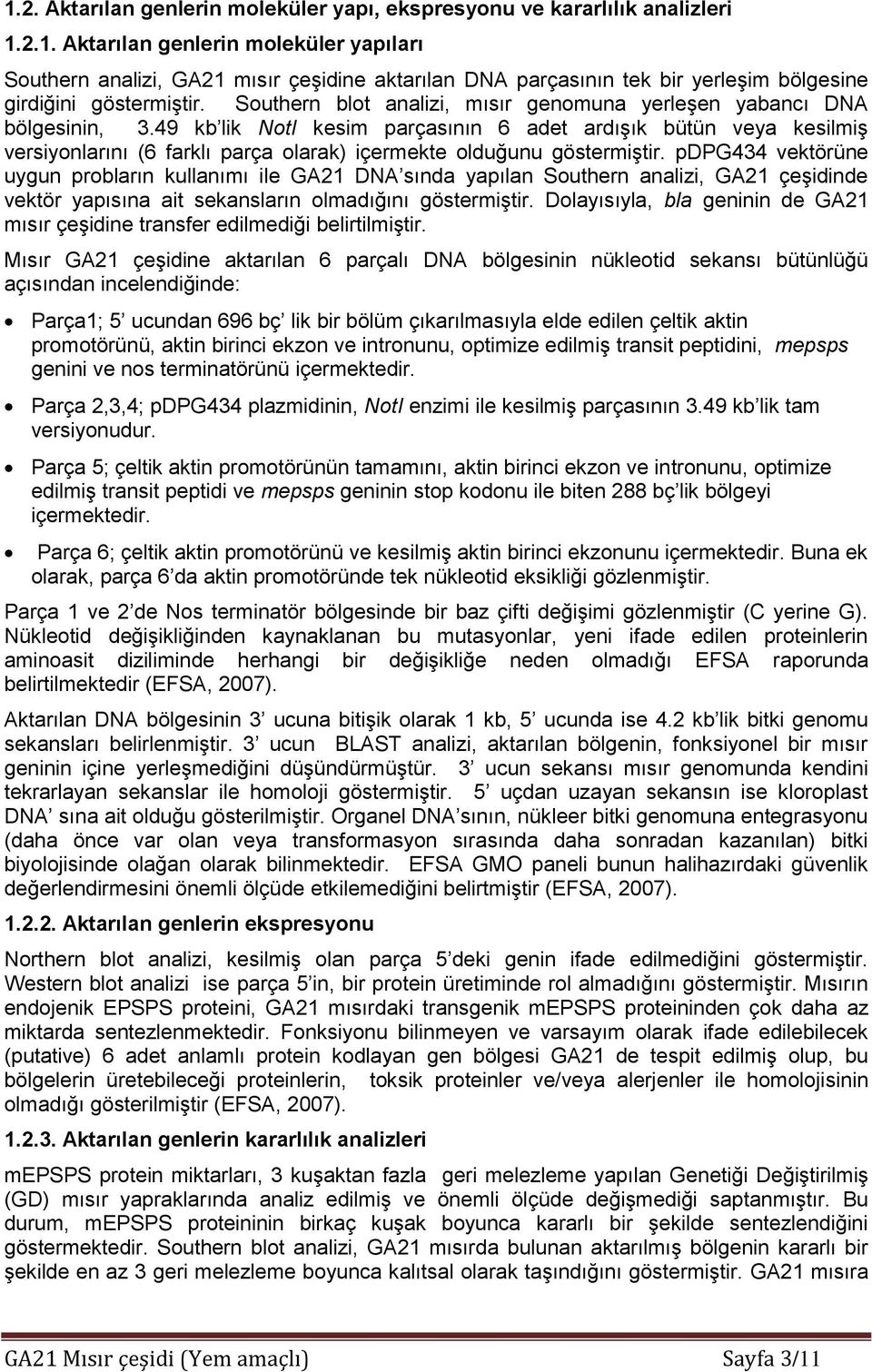 49 kb lik NotI kesim parçasının 6 adet ardışık bütün veya kesilmiş versiyonlarını (6 farklı parça olarak) içermekte olduğunu göstermiştir.