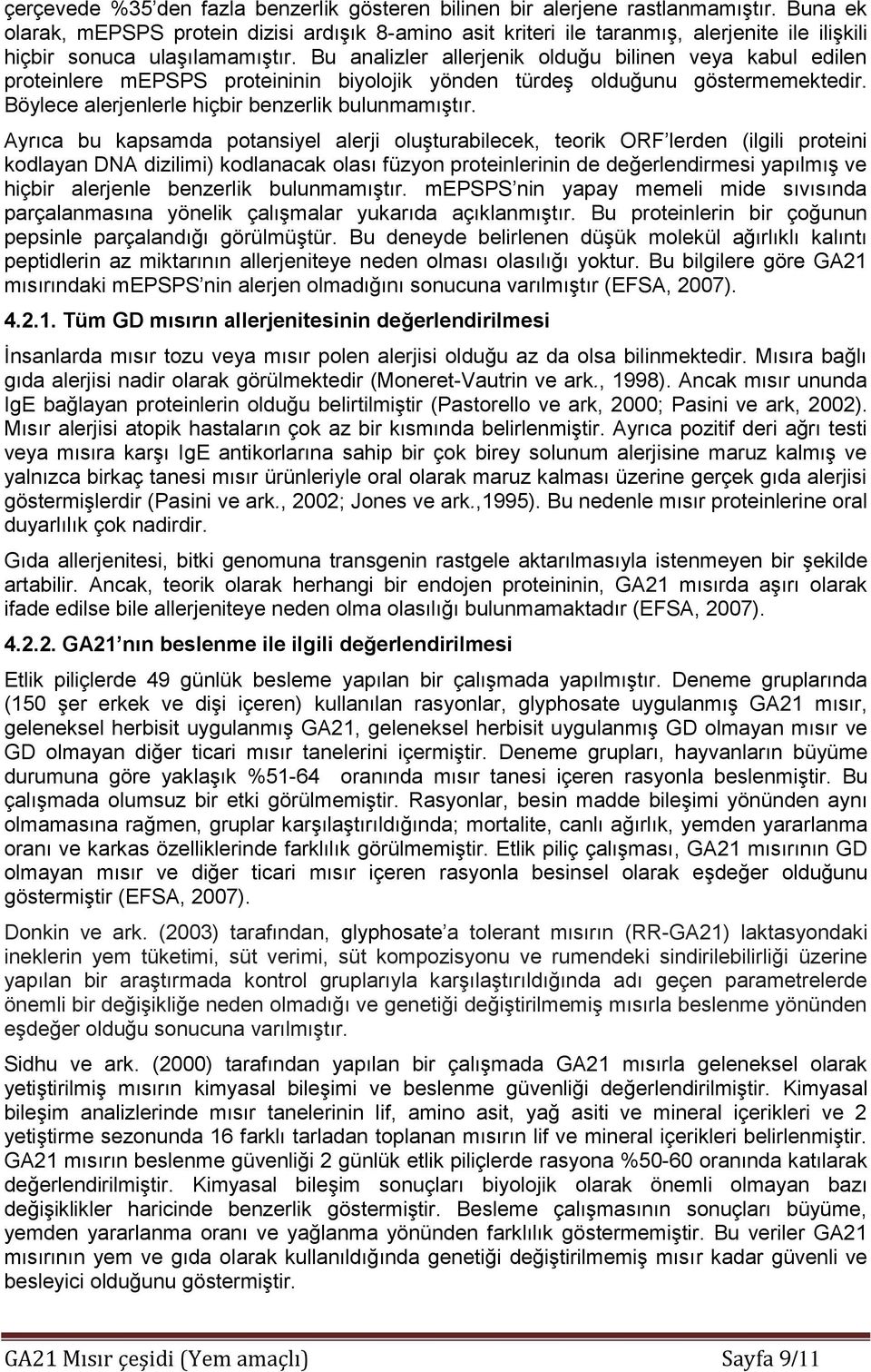 Bu analizler allerjenik olduğu bilinen veya kabul edilen proteinlere mepsps proteininin biyolojik yönden türdeş olduğunu göstermemektedir. Böylece alerjenlerle hiçbir benzerlik bulunmamıştır.