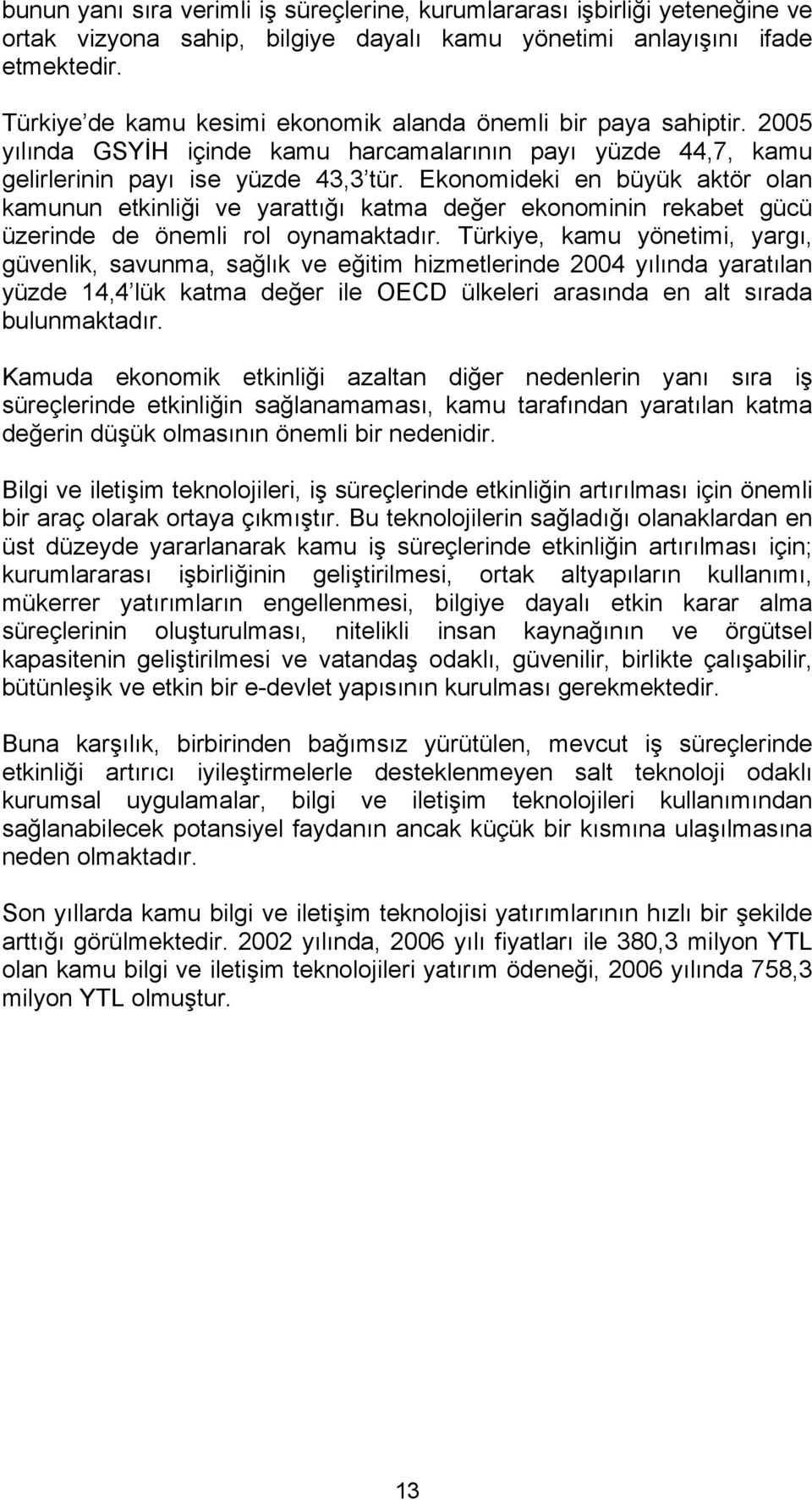 Ekonomideki en büyük aktör olan kamunun etkinliği ve yarattığı katma değer ekonominin rekabet gücü üzerinde de önemli rol oynamaktadır.