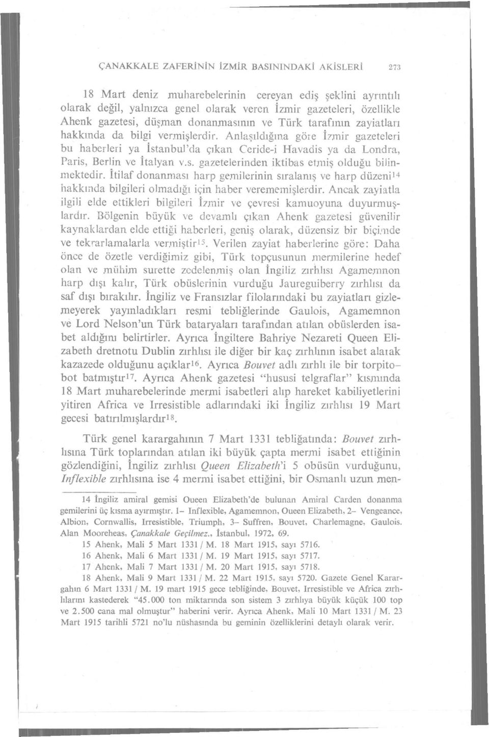 Anlaşıldığına göre İzmir gazeteleri bu haberleri ya İstanbul'da çıkan Ceride-i Havadis ya da Londra, Paris, Berlin ve İtalyan v.s. gazetelerinden iktibas etmiş olduğu bilinmektedir.