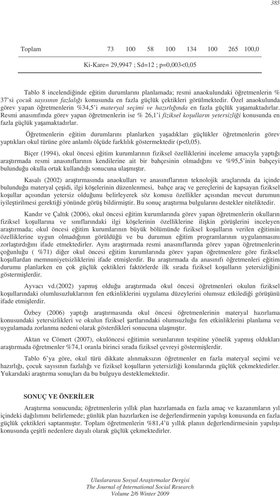 Resmi anasınıfında görev yapan öretmenlerin ise % 26,1 i fiziksel koulların yetersizlii konusunda en fazla güçlük yaamaktadırlar.