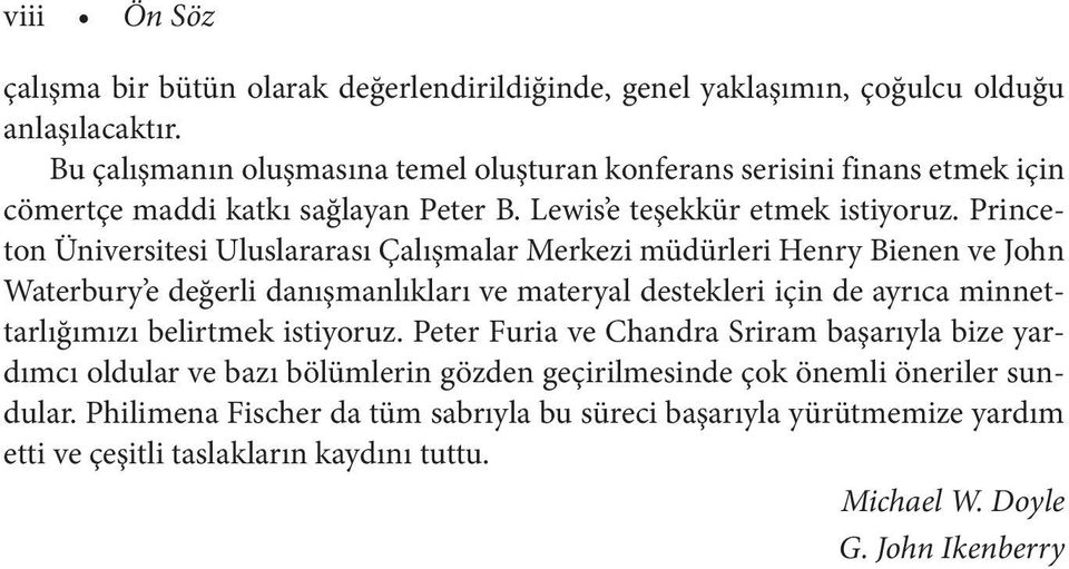 Princeton Üniversitesi Uluslararası Çalışmalar Merkezi müdürleri Henry Bienen ve John Waterbury e değerli danışmanlıkları ve materyal destekleri için de ayrıca minnettarlığımızı