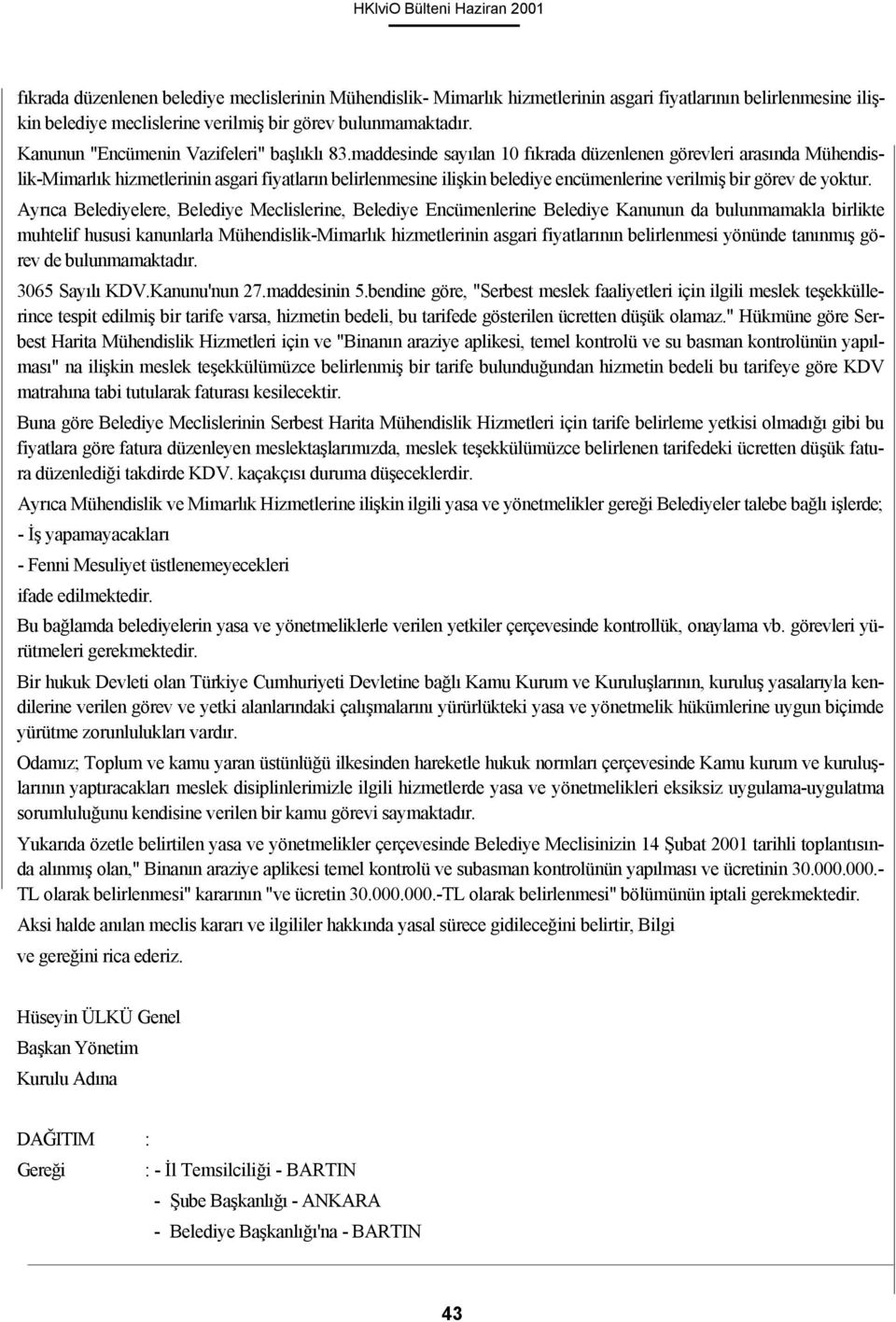 maddesinde sayılan 10 fıkrada düzenlenen görevleri arasında Mühendislik-Mimarlık hizmetlerinin asgari fiyatların belirlenmesine ilişkin belediye encümenlerine verilmiş bir görev de yoktur.