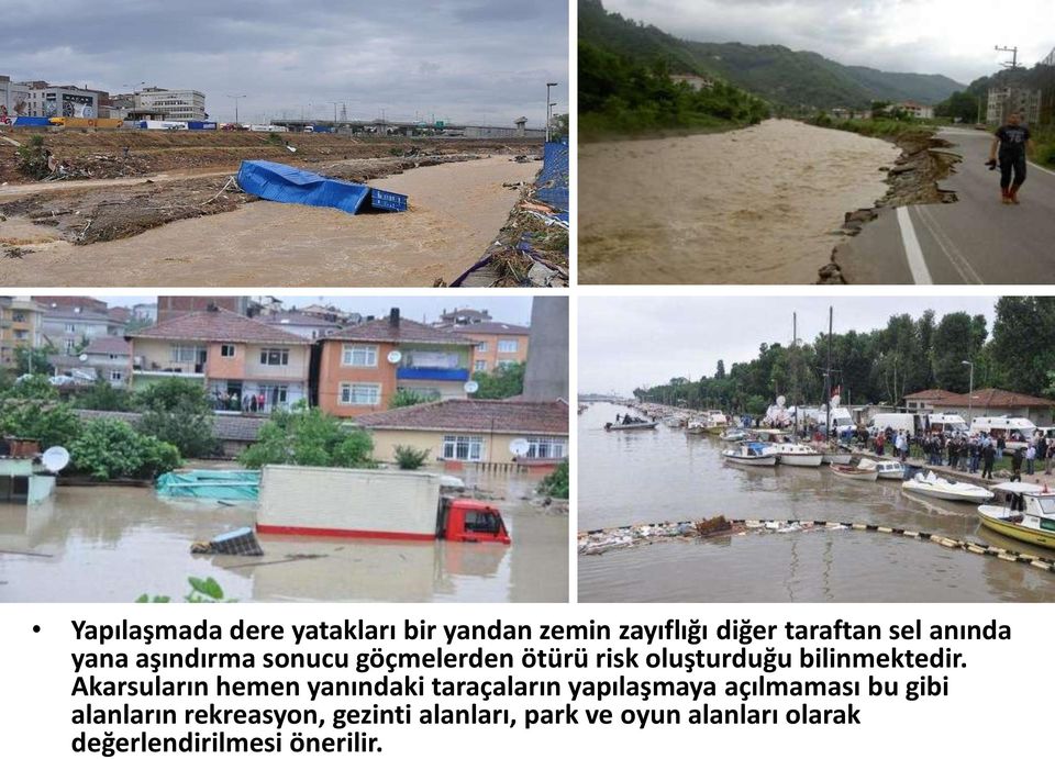 Akarsuların hemen yanındaki taraçaların yapılaşmaya açılmaması bu gibi