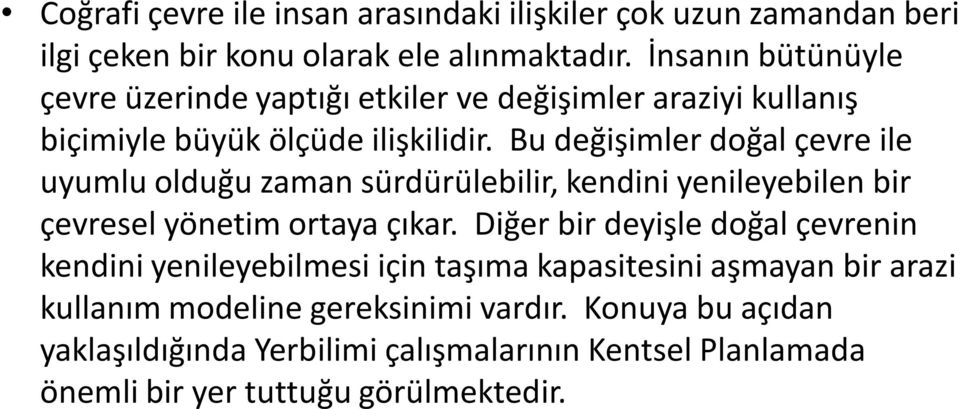 Bu değişimler doğal çevre ile uyumlu olduğu zaman sürdürülebilir, kendini yenileyebilen bir çevresel yönetim ortaya çıkar.