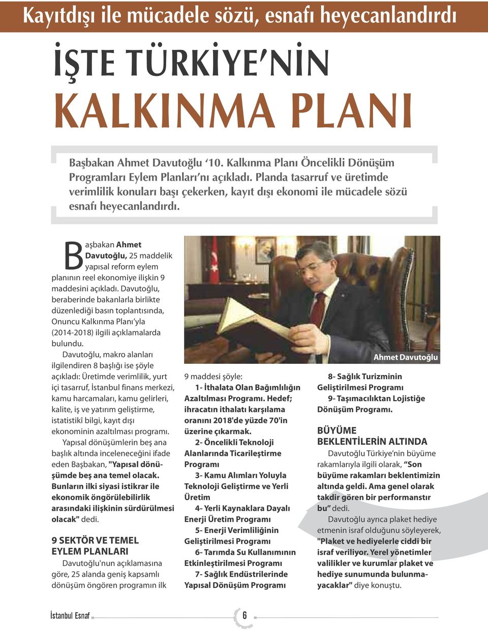 Başbakan Ahmet Davutoğlu, 25 maddelik yapısal reform eylem planının reel ekonomiye ilişkin 9 maddesini açıkladı.