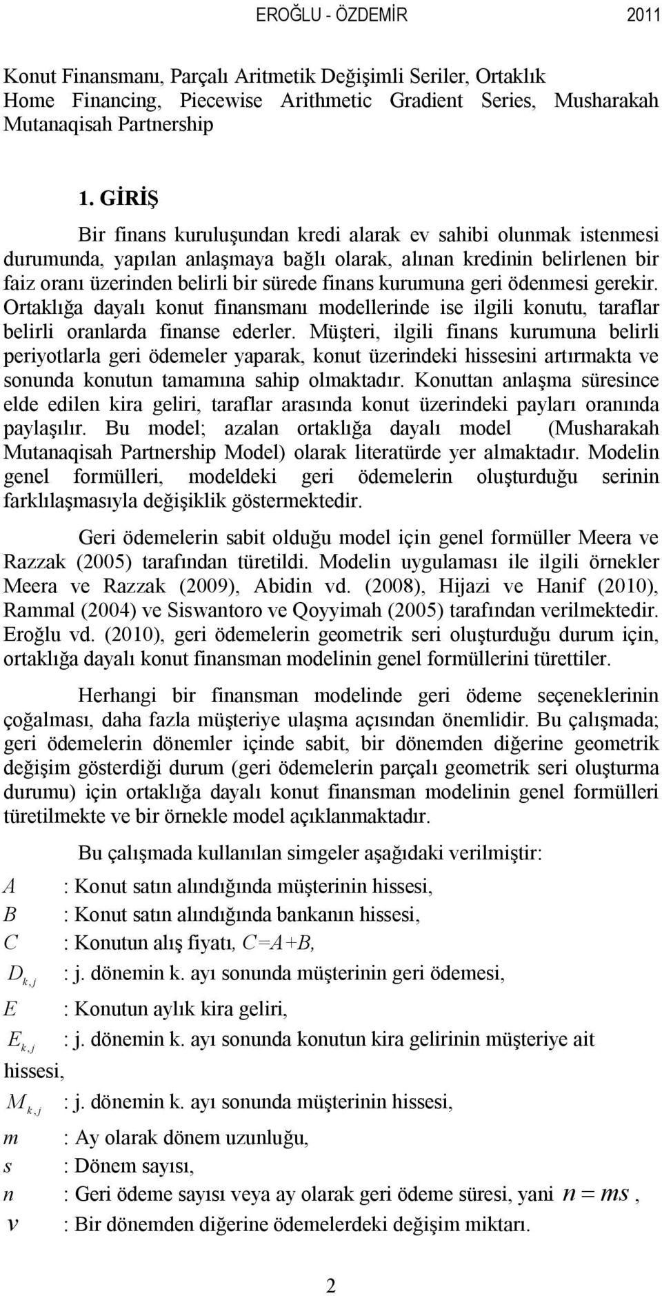 Ortalığa dayalı out fiasaı odelleride ise ilgili outu, taraflar belirli oralarda fiase ederler.