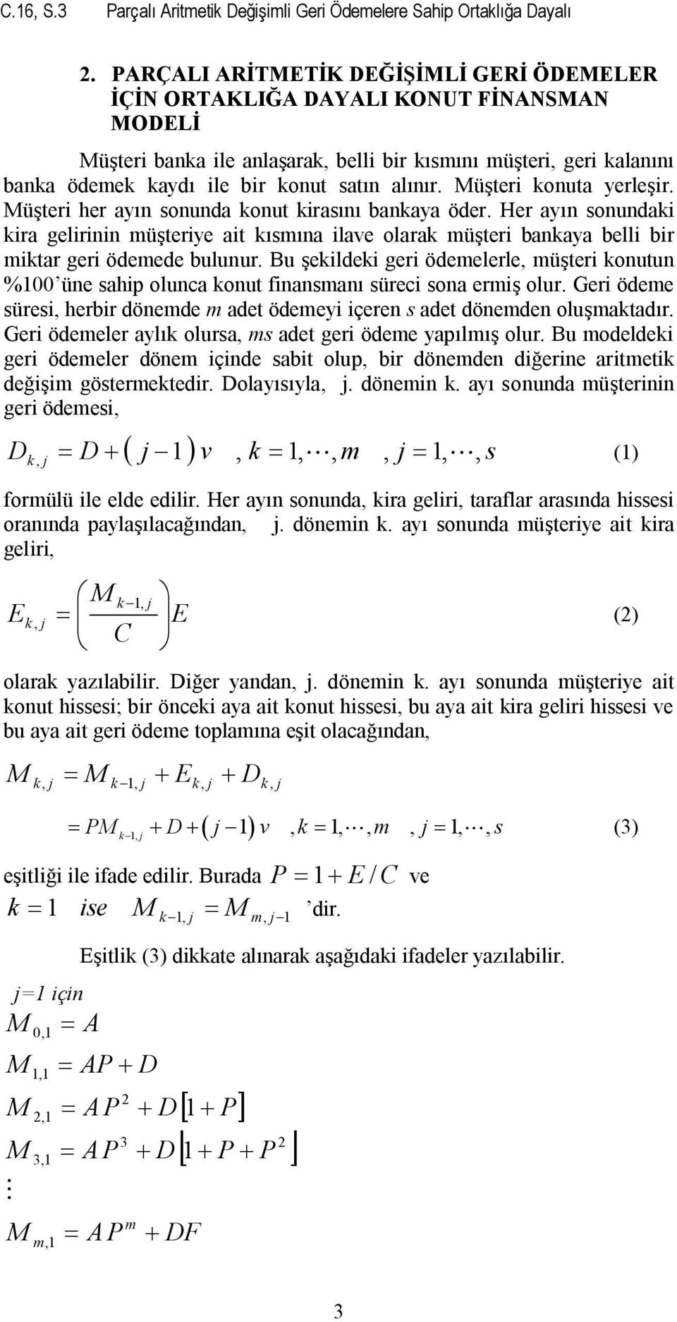 üşteri her ayı souda out irasıı baaya öder. Her ayı soudai ira gelirii üşteriye ait ısıa ilave olara üşteri baaya belli bir itar geri ödeede buluur.